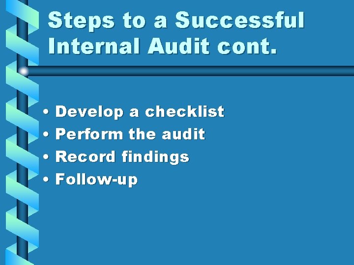 Steps to a Successful Internal Audit cont. • Develop a checklist • Perform the