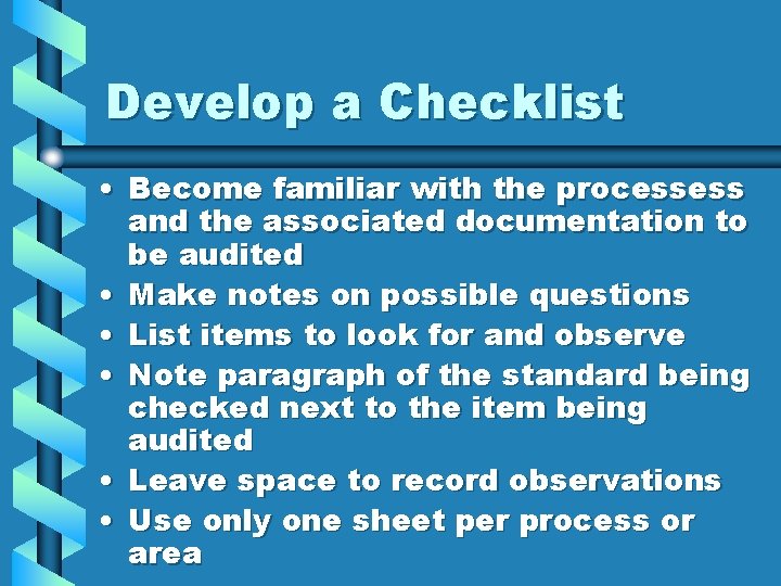 Develop a Checklist • Become familiar with the processess and the associated documentation to