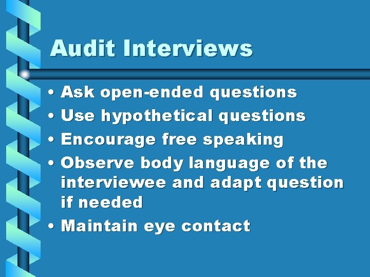 Audit Interviews • Ask open-ended questions • Use hypothetical questions • Encourage free speaking