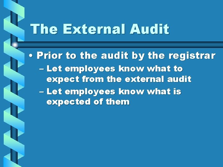 The External Audit • Prior to the audit by the registrar – Let employees