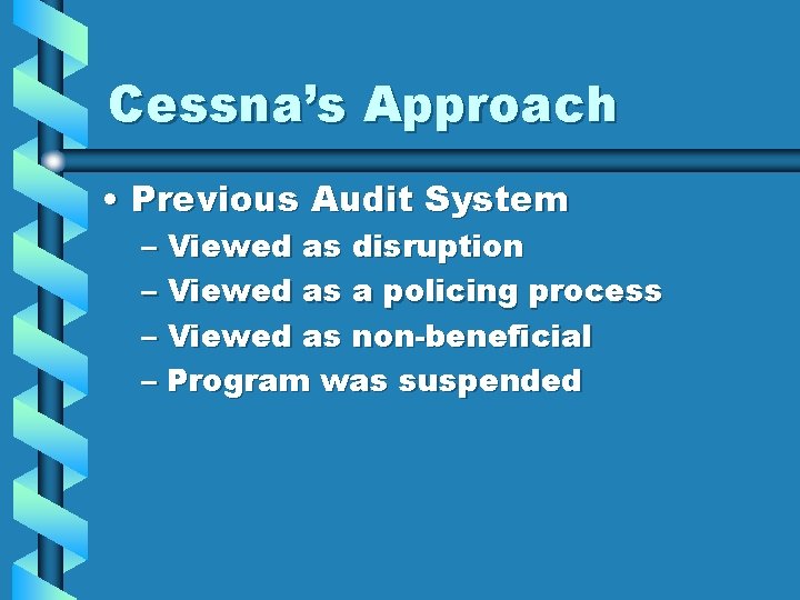 Cessna’s Approach • Previous Audit System – Viewed as disruption – Viewed as a