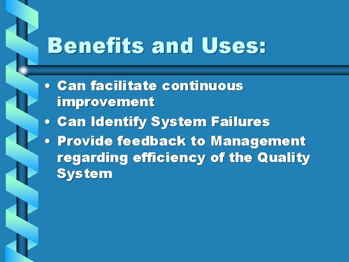 Benefits and Uses: • Can facilitate continuous improvement • Can Identify System Failures •