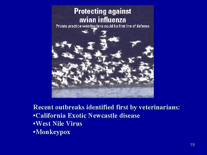 Recent outbreaks identified first by veterinarians: • California Exotic Newcastle disease • West Nile
