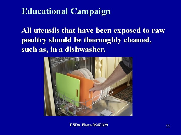 Educational Campaign All utensils that have been exposed to raw poultry should be thoroughly