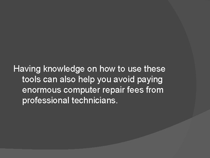 Having knowledge on how to use these tools can also help you avoid paying