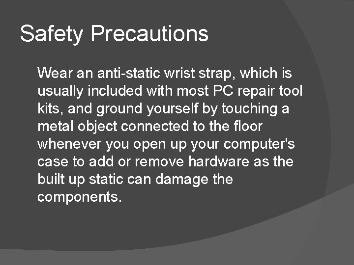 Safety Precautions Wear an anti-static wrist strap, which is usually included with most PC