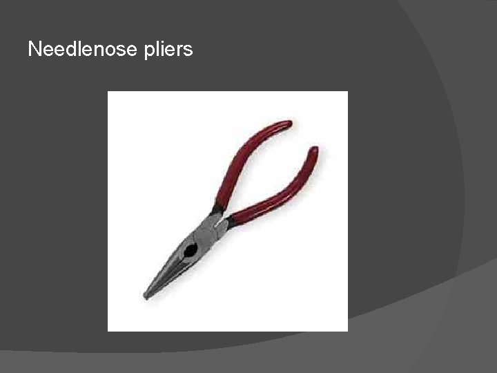 Needlenose pliers 