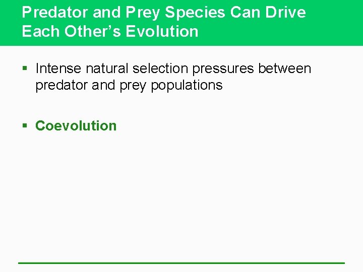 Predator and Prey Species Can Drive Each Other’s Evolution § Intense natural selection pressures