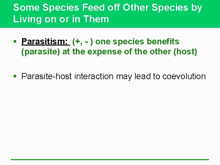 Some Species Feed off Other Species by Living on or in Them § Parasitism: