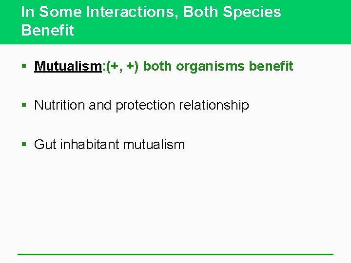 In Some Interactions, Both Species Benefit § Mutualism: (+, +) both organisms benefit §