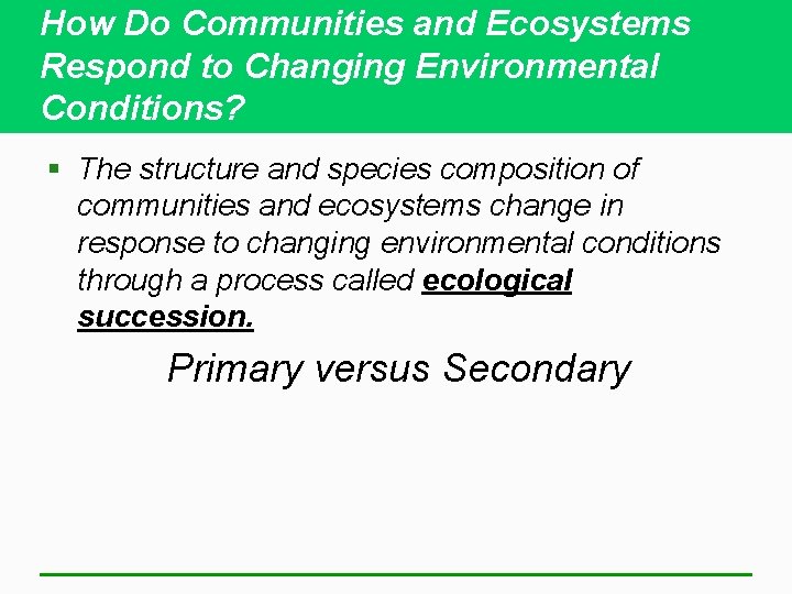 How Do Communities and Ecosystems Respond to Changing Environmental Conditions? § The structure and