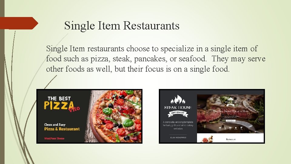 Single Item Restaurants Single Item restaurants choose to specialize in a single item of