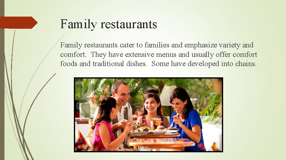 Family restaurants cater to families and emphasize variety and comfort. They have extensive menus