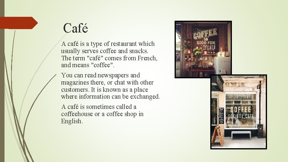 Сafé A café is a type of restaurant which usually serves coffee and snacks.