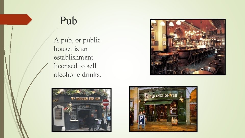 Рub A pub, or public house, is an establishment licensed to sell alcoholic drinks.