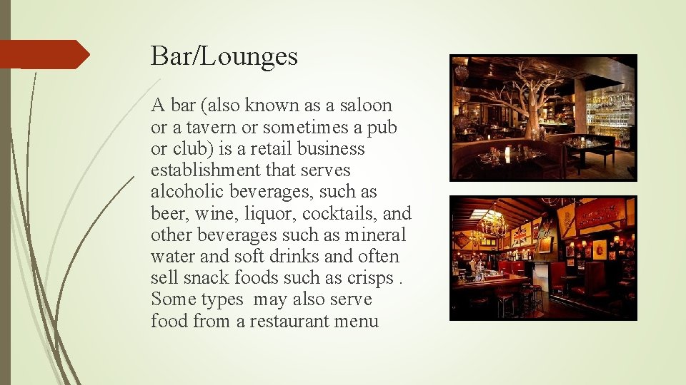 Bar/Lounges A bar (also known as a saloon or a tavern or sometimes a
