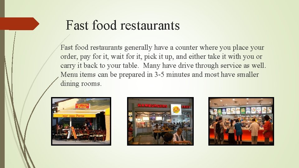Fast food restaurants generally have a counter where you place your order, pay for
