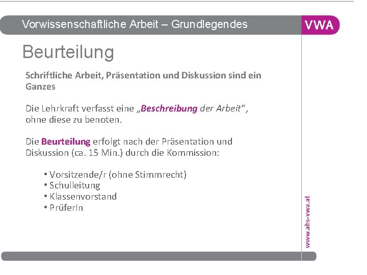 Vorwissenschaftliche Arbeit – Grundlegendes Beurteilung Schriftliche Arbeit, Präsentation und Diskussion sind ein Ganzes Die