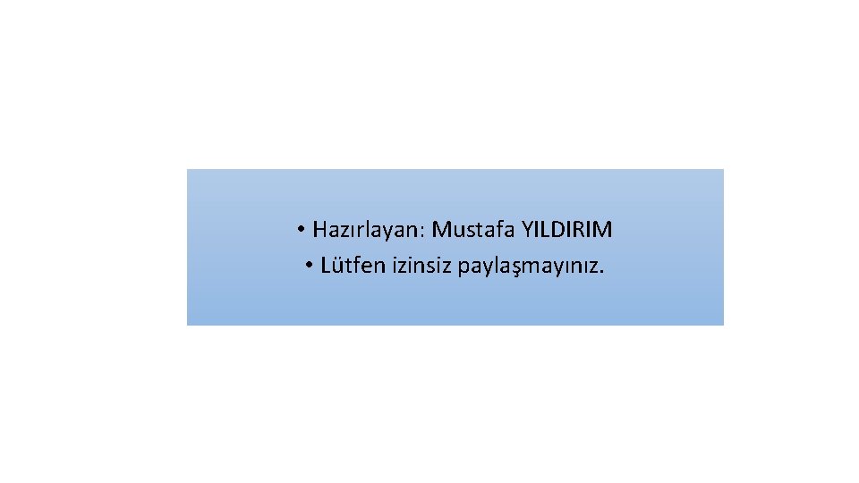  • Hazırlayan: Mustafa YILDIRIM • Lütfen izinsiz paylaşmayınız. 