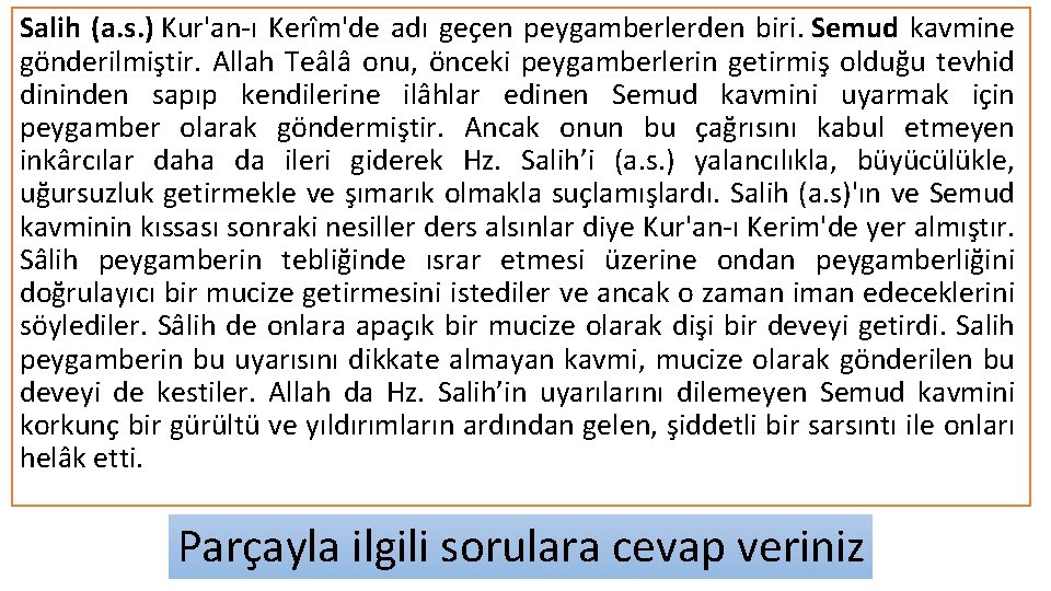 Salih (a. s. ) Kur'an-ı Kerîm'de adı geçen peygamberlerden biri. Semud kavmine gönderilmiştir. Allah