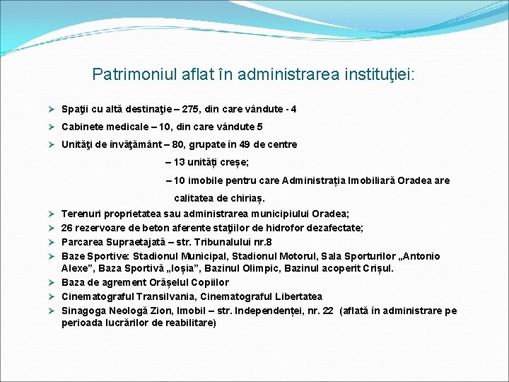 Patrimoniul aflat în administrarea instituţiei: Ø Spaţii cu altă destinaţie – 275, din care