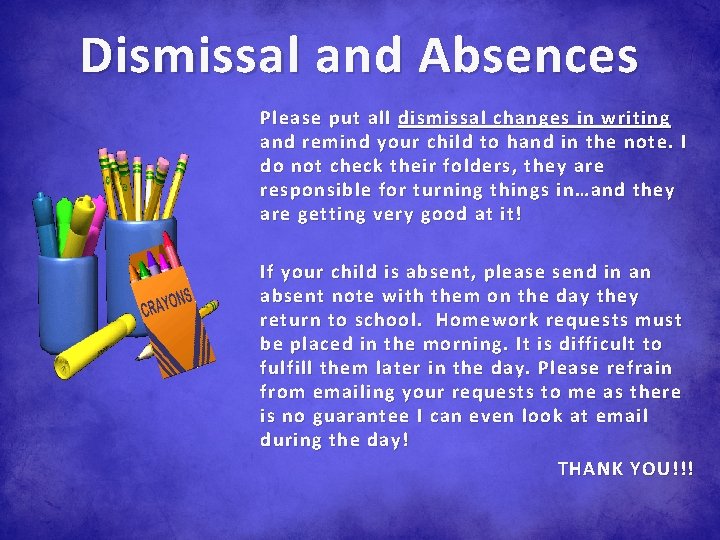 Dismissal and Absences Please put all dismissal changes in writing and remind your child