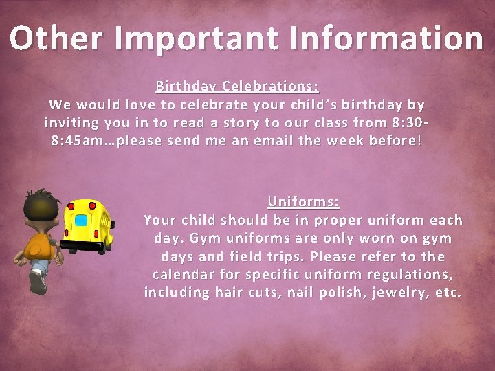 Other Important Information Birthday Celebrations: We would love to celebrate your child’s birthday by