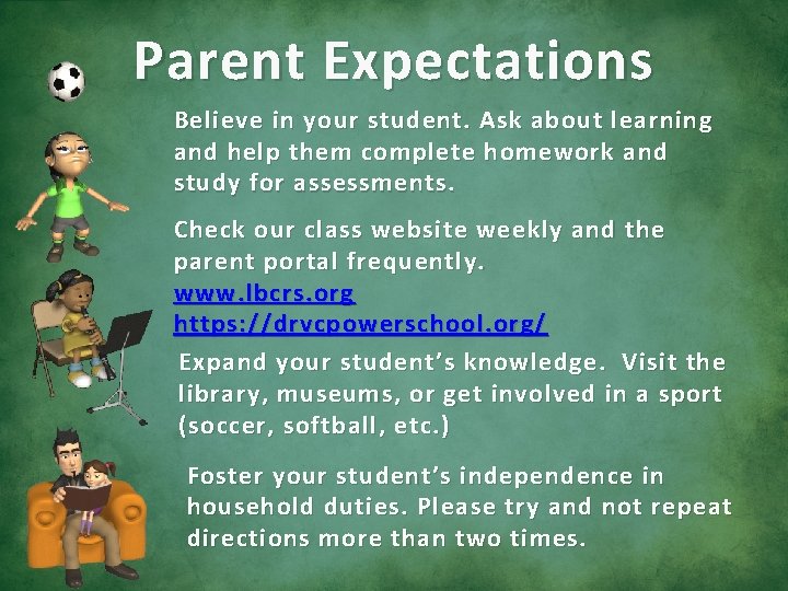 Parent Expectations Believe in your student. Ask about learning and help them complete homework