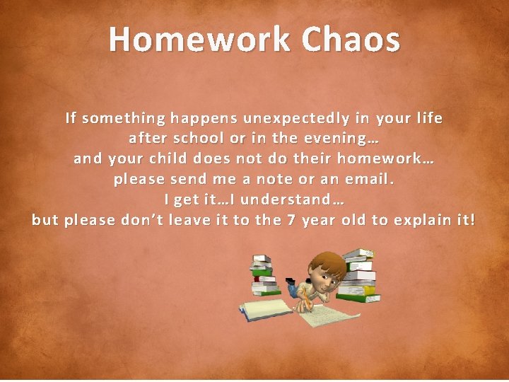 Homework Chaos Open House If something happens unexpectedly in your life after school or