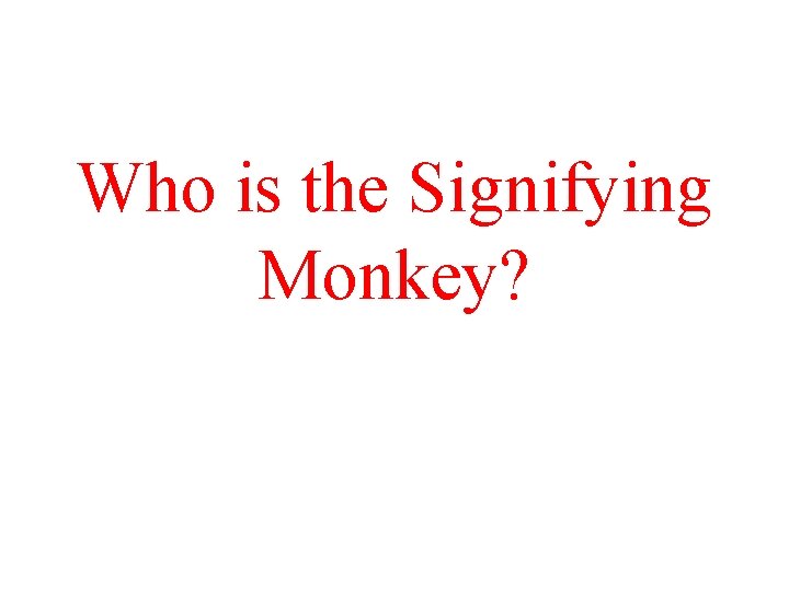 Who is the Signifying Monkey? 