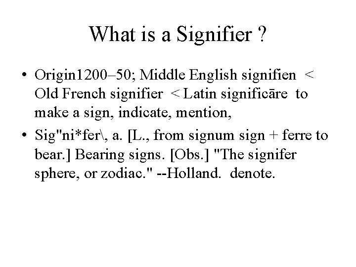 What is a Signifier ? • Origin 1200– 50; Middle English signifien < Old