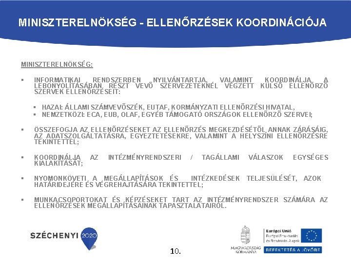 MINISZTERELNÖKSÉG - ELLENŐRZÉSEK KOORDINÁCIÓJA MINISZTERELNÖKSÉG: § INFORMATIKAI RENDSZERBEN NYILVÁNTARTJA, VALAMINT LEBONYOLÍTÁSÁBAN RÉSZT VEVŐ SZERVEZETEKNÉL