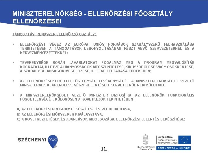 MINISZTERELNÖKSÉG - ELLENŐRZÉSI FŐOSZTÁLY ELLENŐRZÉSEI TÁMOGATÁSI RENDSZER ELLENŐRZŐ OSZTÁLY: § ELLENŐRZÉST VÉGEZ AZ EURÓPAI