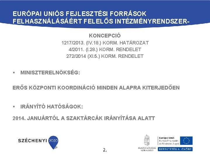 EURÓPAI UNIÓS FEJLESZTÉSI FORRÁSOK FELHASZNÁLÁSÁÉRT FELELŐS INTÉZMÉNYRENDSZER 2020 KONCEPCIÓ 1217/2013. (IV. 18. ) KORM.