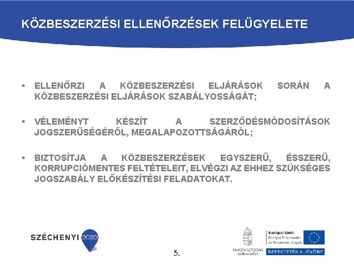 KÖZBESZERZÉSI ELLENŐRZÉSEK FELÜGYELETE § ELLENŐRZI A KÖZBESZERZÉSI ELJÁRÁSOK SZABÁLYOSSÁGÁT; § VÉLEMÉNYT KÉSZÍT A SZERZŐDÉSMÓDOSÍTÁSOK