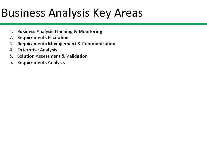 Business Analysis Key Areas 1. 2. 3. 4. 5. 6. Business Analysis Planning &