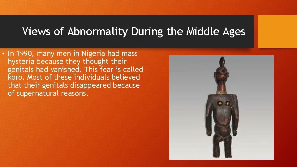 Views of Abnormality During the Middle Ages • In 1990, many men in Nigeria