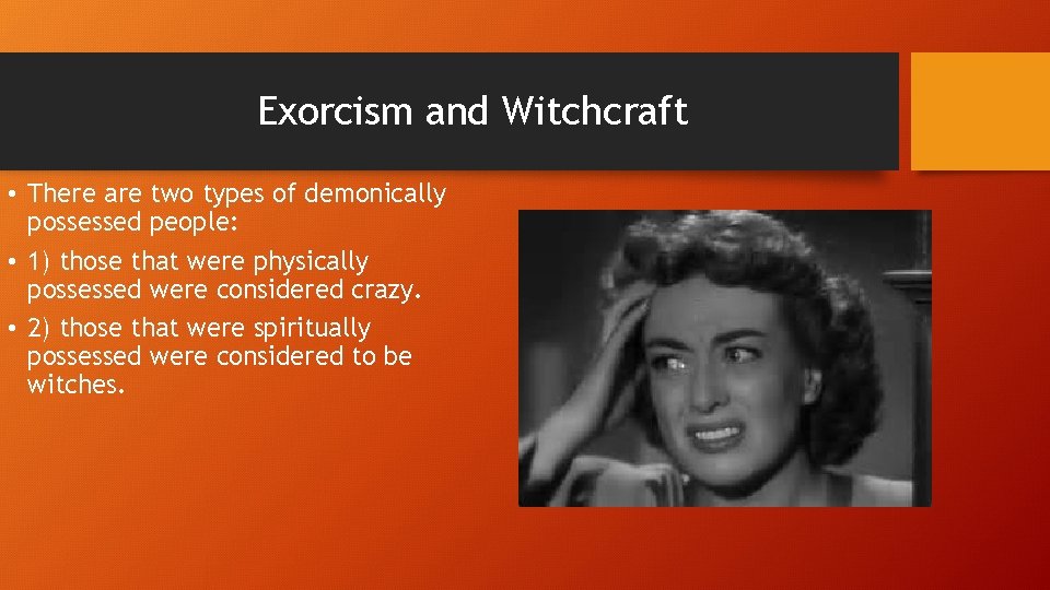 Exorcism and Witchcraft • There are two types of demonically possessed people: • 1)