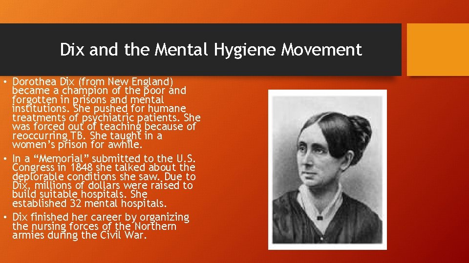 Dix and the Mental Hygiene Movement • Dorothea Dix (from New England) became a