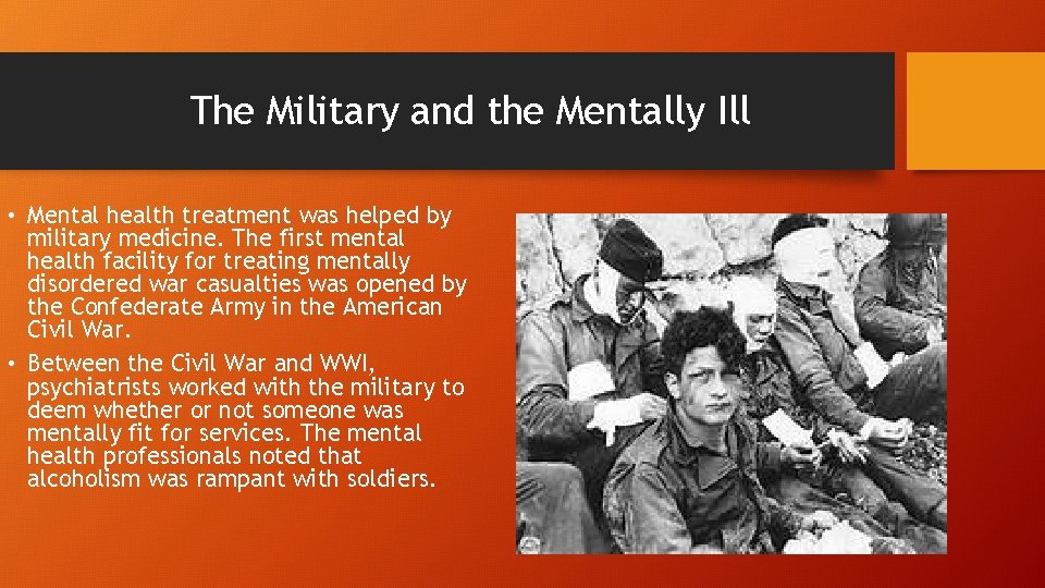 The Military and the Mentally Ill • Mental health treatment was helped by military