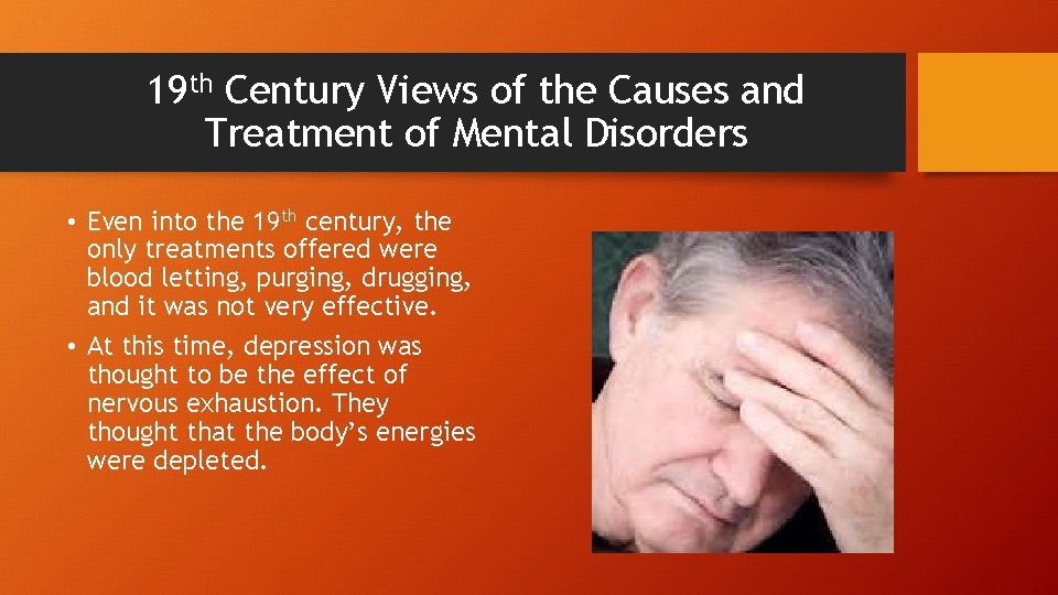 19 th Century Views of the Causes and Treatment of Mental Disorders • Even
