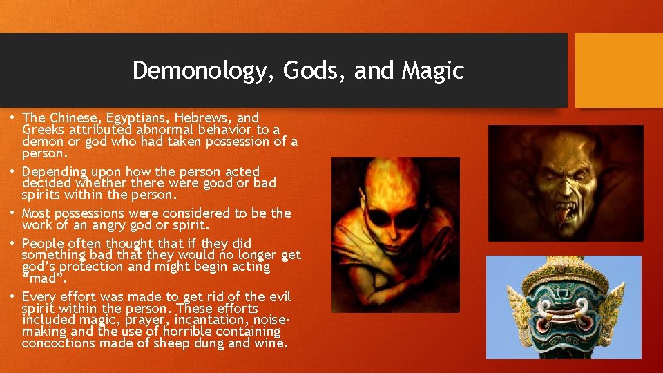 Demonology, Gods, and Magic • The Chinese, Egyptians, Hebrews, and Greeks attributed abnormal behavior