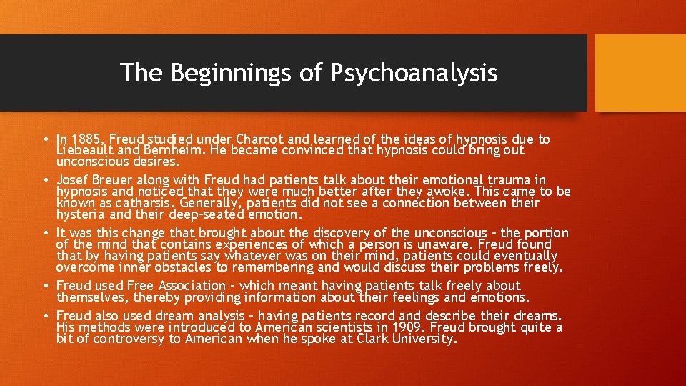 The Beginnings of Psychoanalysis • In 1885, Freud studied under Charcot and learned of
