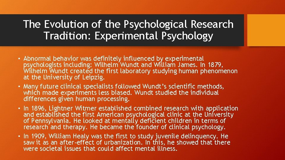 The Evolution of the Psychological Research Tradition: Experimental Psychology • Abnormal behavior was definitely