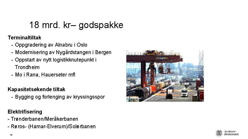18 mrd. kr– godspakke Terminaltiltak - Oppgradering av Alnabru i Oslo - Modernisering av