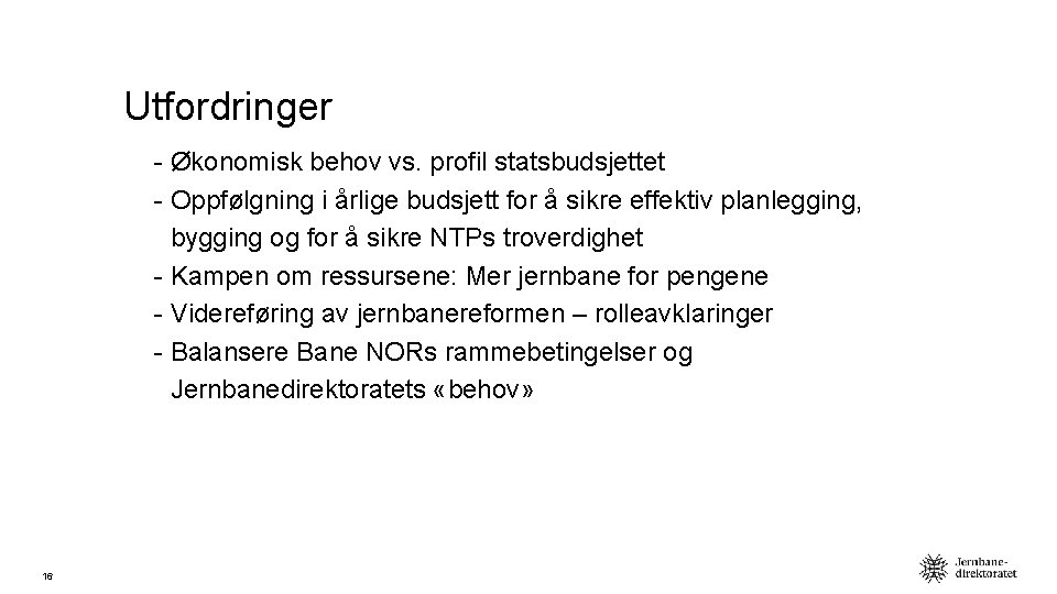 Utfordringer - Økonomisk behov vs. profil statsbudsjettet - Oppfølgning i årlige budsjett for å