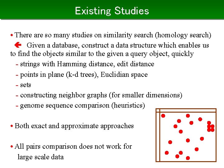 Existing Studies • There are so many studies on similarity search (homology search) Given