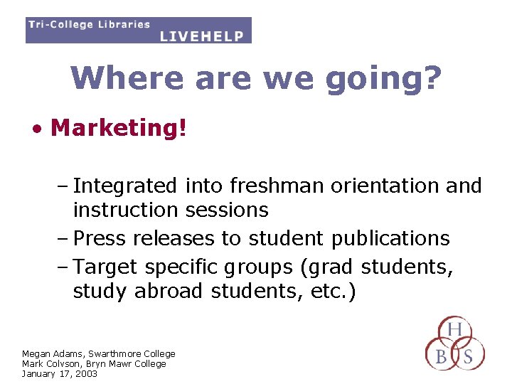 Where are we going? • Marketing! – Integrated into freshman orientation and instruction sessions