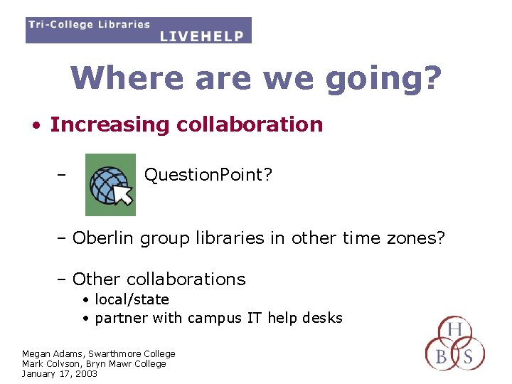 Where are we going? • Increasing collaboration – Question. Point? – Oberlin group libraries
