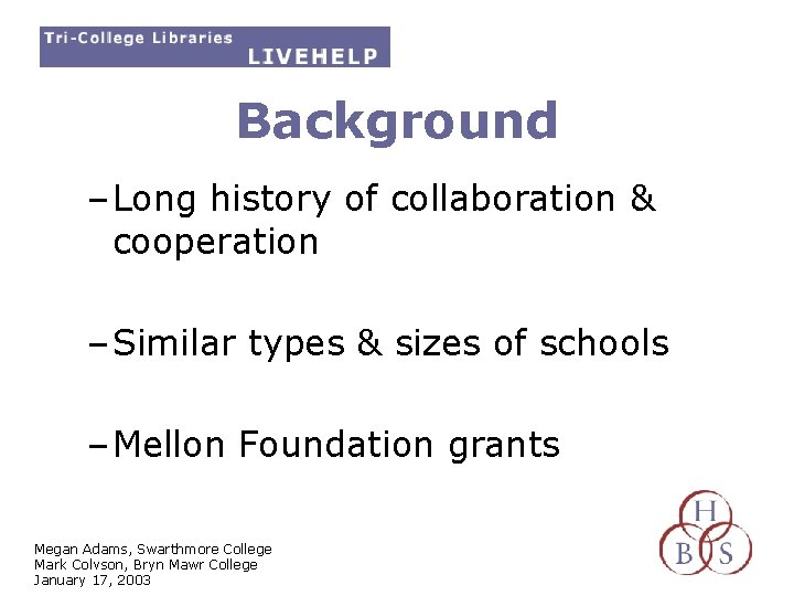 Background – Long history of collaboration & cooperation – Similar types & sizes of
